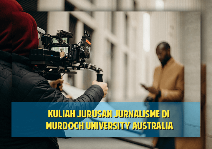 Kuliah Jurusan Jurnalis di Murdoch University Australia